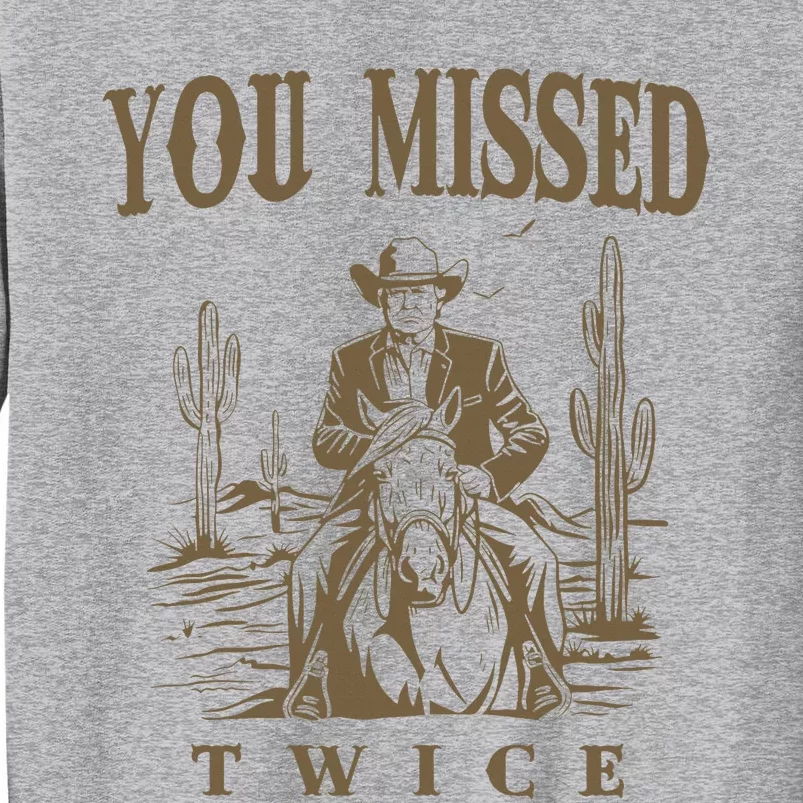 You Missed Twice Trump Cow 2024 Presidential Election Tall Sweatshirt