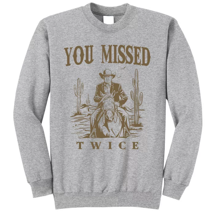 You Missed Twice Trump Cow 2024 Presidential Election Tall Sweatshirt