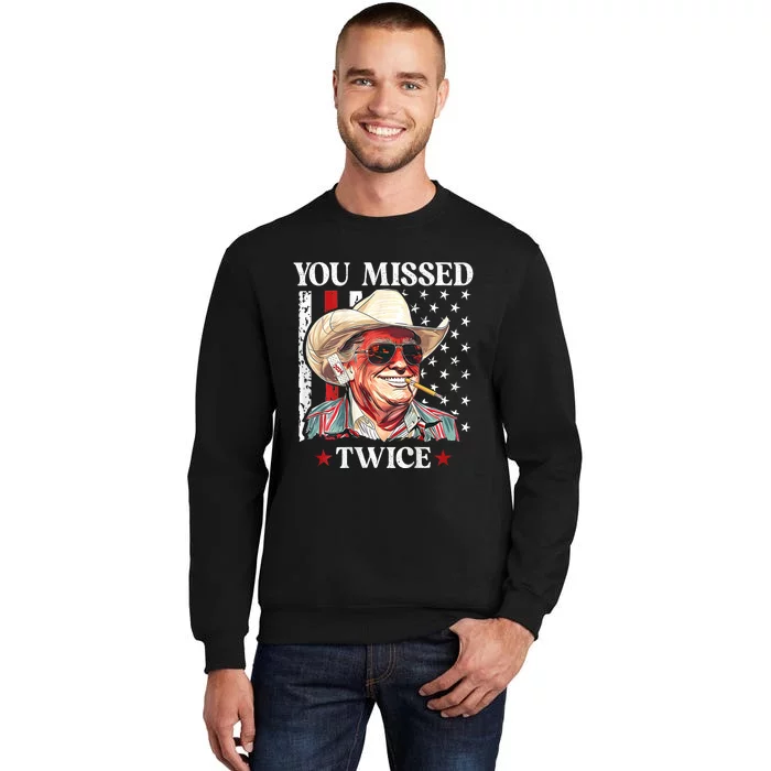 You Missed Twice Western Trump Cowboy Trump 2024 Tall Sweatshirt