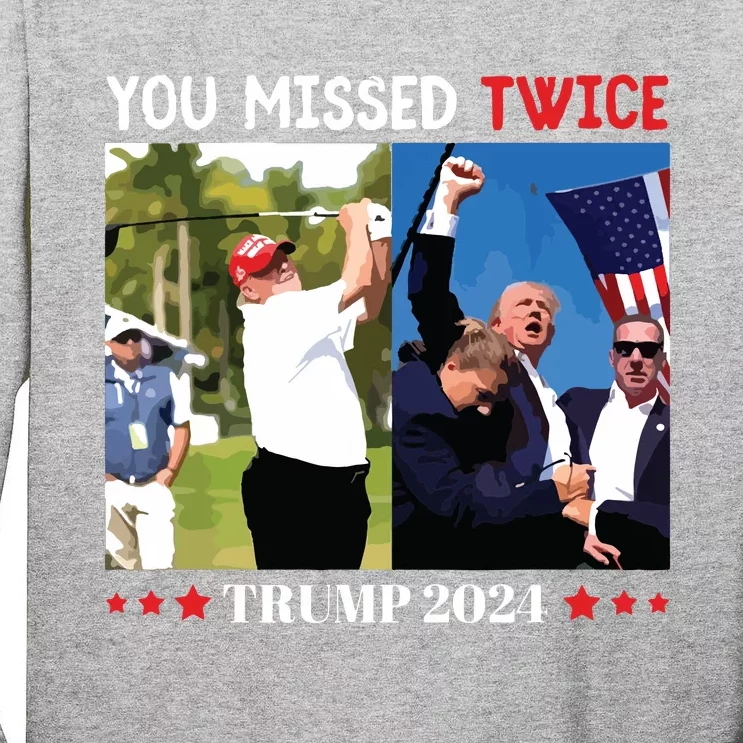 You Missed Twice Trump 2024 Tall Long Sleeve T-Shirt