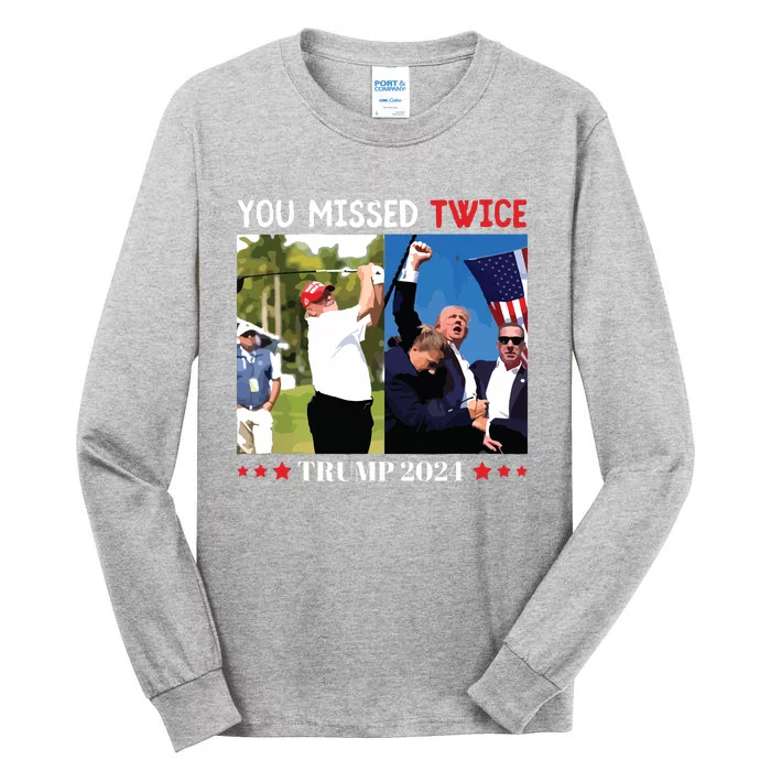 You Missed Twice Trump 2024 Tall Long Sleeve T-Shirt