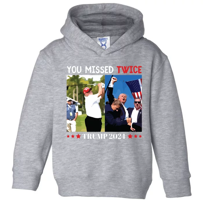 You Missed Twice Trump 2024 Toddler Hoodie