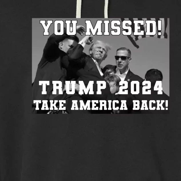 You Missed Trump 2024 Take America Back Pennsylvania Rally Garment-Dyed Fleece Hoodie