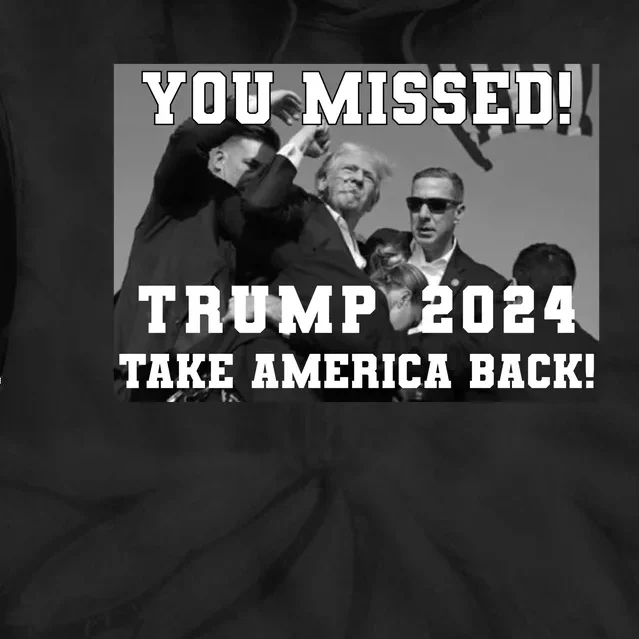 You Missed Trump 2024 Take America Back Pennsylvania Rally Tie Dye Hoodie