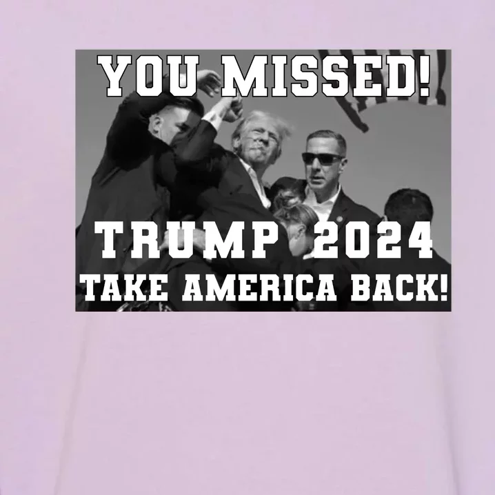 You Missed Trump 2024 Take America Back Pennsylvania Rally Garment-Dyed Sweatshirt