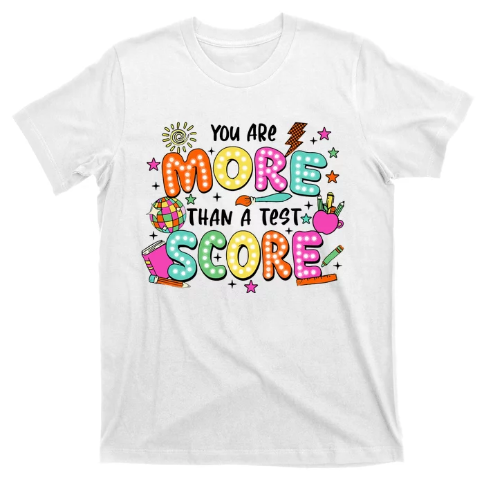 YouRe More Than A Test Score T-Shirt