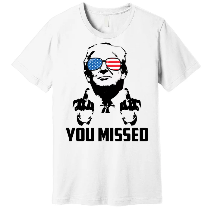 You Missed Trump Middle Finger Usa Funny Premium T-Shirt