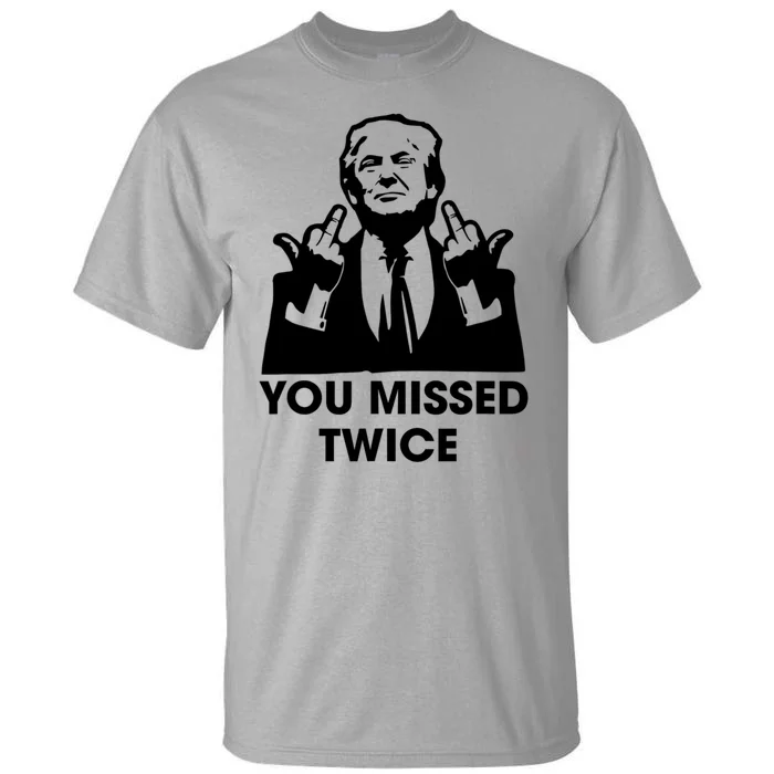 You Missed Twice Tall T-Shirt