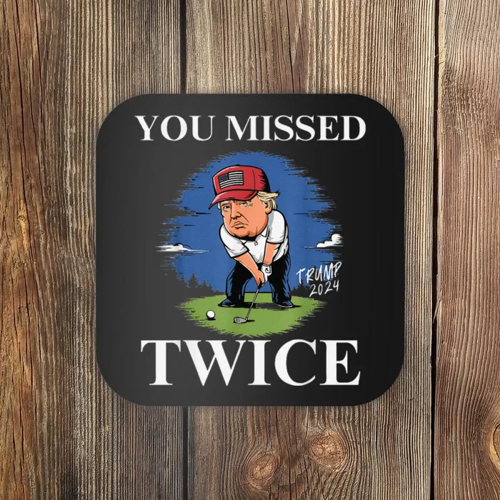 You Missed Twice Golf 2024 Vote Trump Missed Me Again Trump Coaster