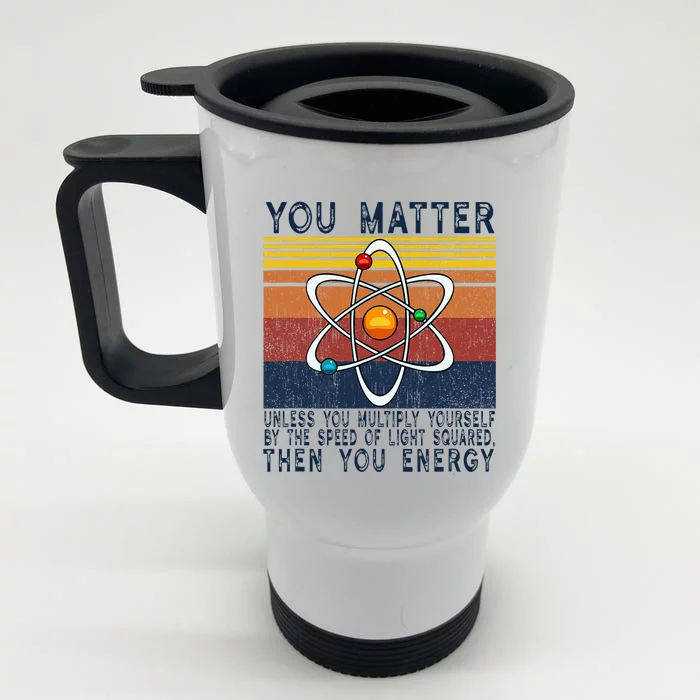 You Matter Unless You Multiply Then You Energy Front & Back Stainless Steel Travel Mug