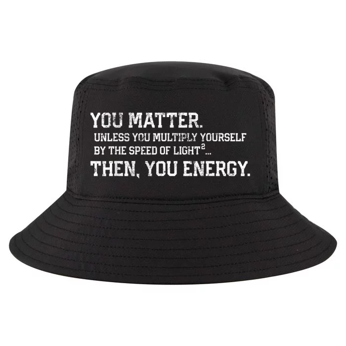 You Matter Unless You Multiply Yourself By The Speed Of Light Squared Then You Energy Retro Grunge Design Cool Comfort Performance Bucket Hat