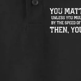 You Matter Unless You Multiply Yourself By The Speed Of Light Squared Then You Energy Retro Grunge Design Dry Zone Grid Performance Polo