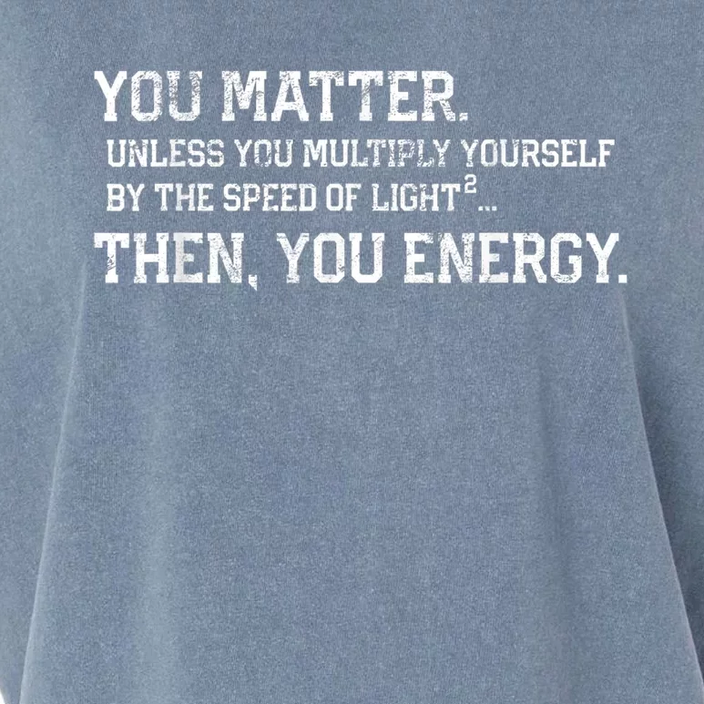 You Matter Unless You Multiply Yourself By The Speed Of Light Squared Then You Energy Retro Grunge Design Garment-Dyed Women's Muscle Tee