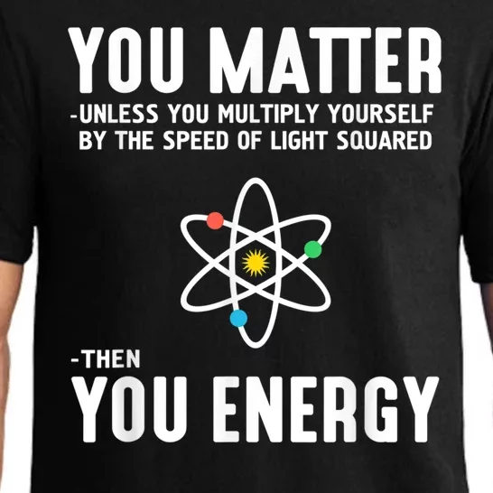 You Matter Unless You Multiply Yourself By The Speed Of Light Squared Then You Energy Pajama Set