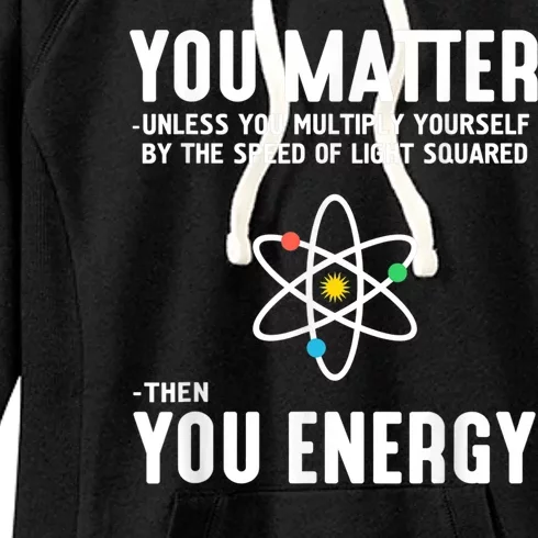 You Matter Unless You Multiply Yourself By The Speed Of Light Squared Then You Energy Women's Fleece Hoodie