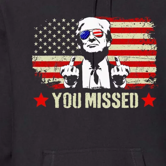 You Missed Usa Flag Donald Trump 2024 Rally Proud American Presidential Election Premium Hoodie