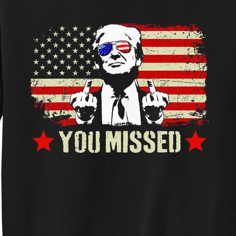 You Missed Usa Flag Donald Trump 2024 Rally Proud American Presidential Election Tall Sweatshirt