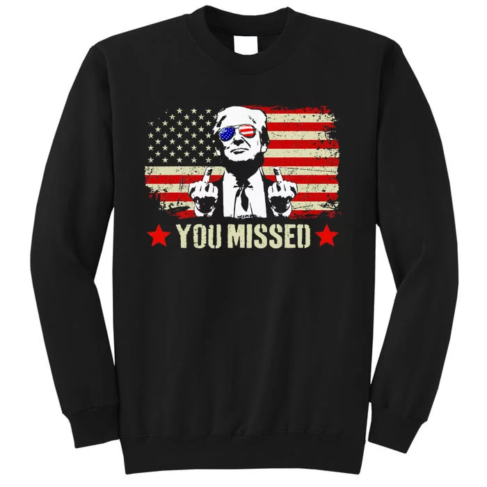 You Missed Usa Flag Donald Trump 2024 Rally Proud American Presidential Election Tall Sweatshirt