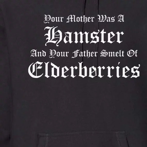 Your Mother Was A Hamster Your Father Smelt Of Elderberries Premium Hoodie