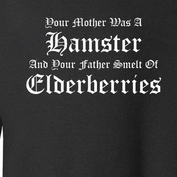 Your Mother Was A Hamster Your Father Smelt Of Elderberries Toddler Sweatshirt