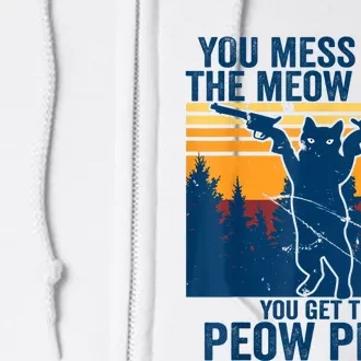 You Mess With The Meow Meow You Get The Peow Peow Funny Cat Meow Meow Full Zip Hoodie