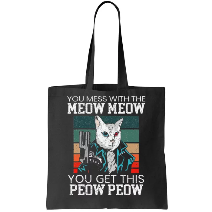 You Mess With The Meow Meow You Get This Peow Peow Funny Cat Tote Bag