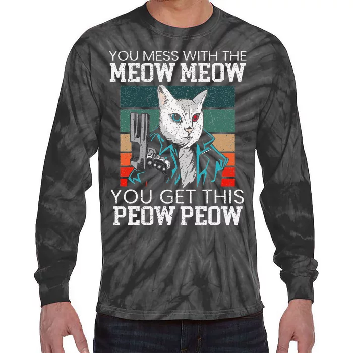 You Mess With The Meow Meow You Get This Peow Peow Funny Cat Tie-Dye Long Sleeve Shirt