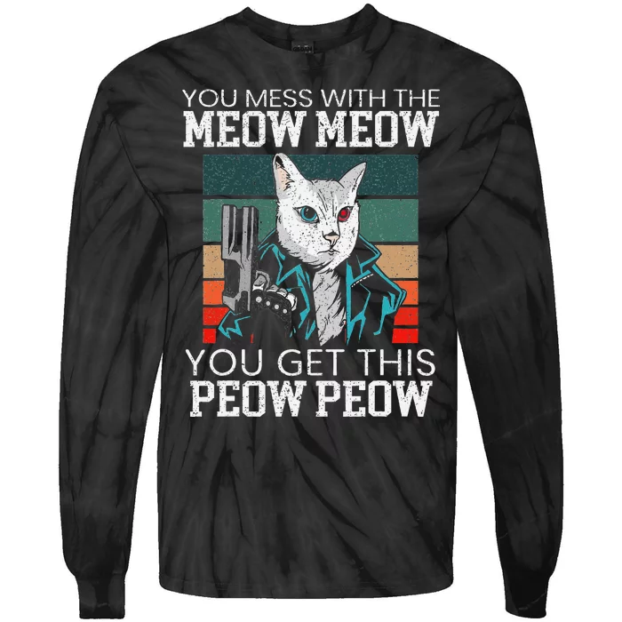 You Mess With The Meow Meow You Get This Peow Peow Funny Cat Tie-Dye Long Sleeve Shirt