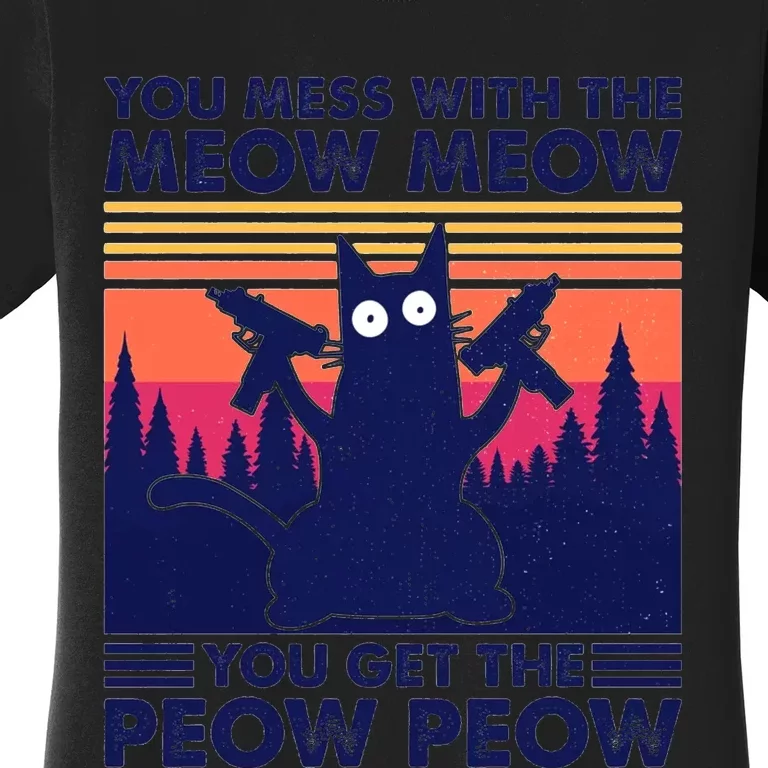 You Mess With The Meow Meow You Get The Peow Peow Women's T-Shirt