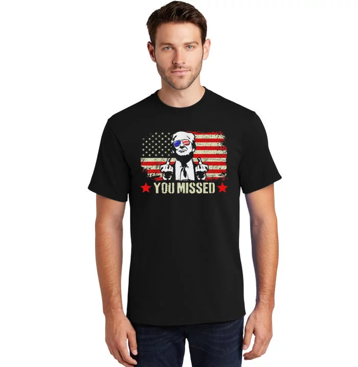 You Missed  You Missed Trump 2024 You Missed Tall T-Shirt