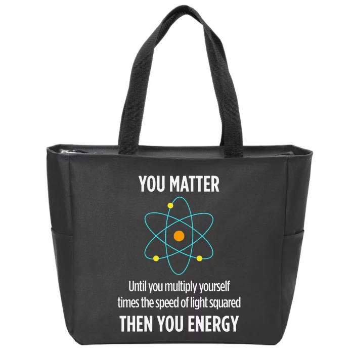 You Matter You Energy Funny Physicist Physics Lover Zip Tote Bag