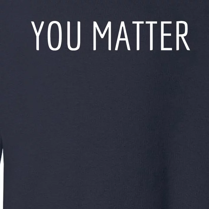 You Matter Toddler Sweatshirt