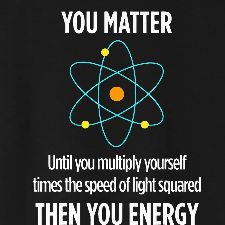 You Matter You Energy Funny Physicist Physics Lover Women's Crop Top Tee