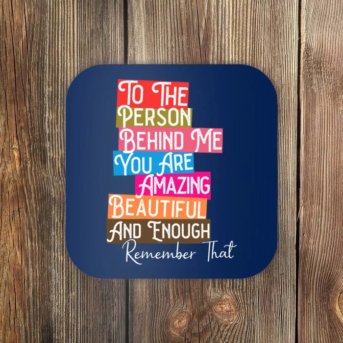 You Matter You Are Amazing Beautiful Remember That Behind Me Coaster