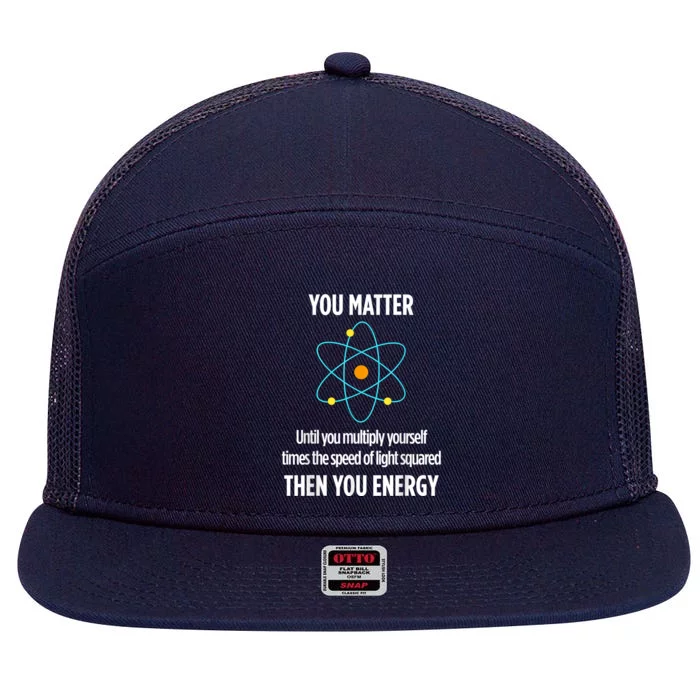 You Matter You Energy Funny Physicist Physics Lover 7 Panel Mesh Trucker Snapback Hat