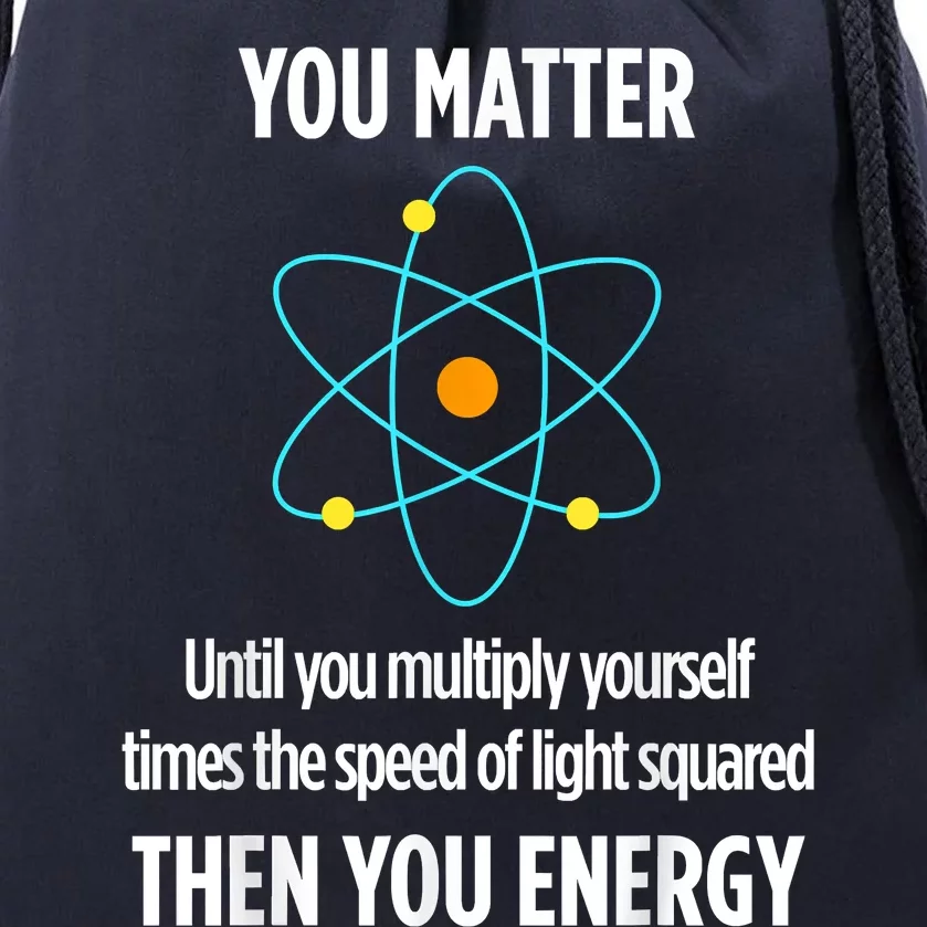 You Matter You Energy Funny Physicist Physics Lover Drawstring Bag