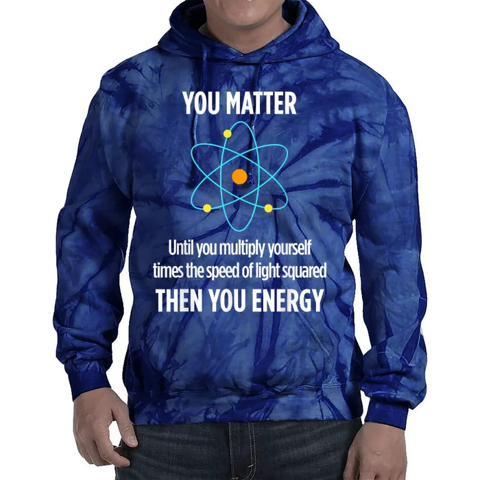 You Matter You Energy Funny Physicist Physics Lover Tie Dye Hoodie