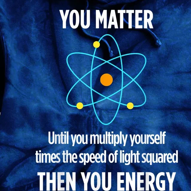 You Matter You Energy Funny Physicist Physics Lover Tie Dye Hoodie