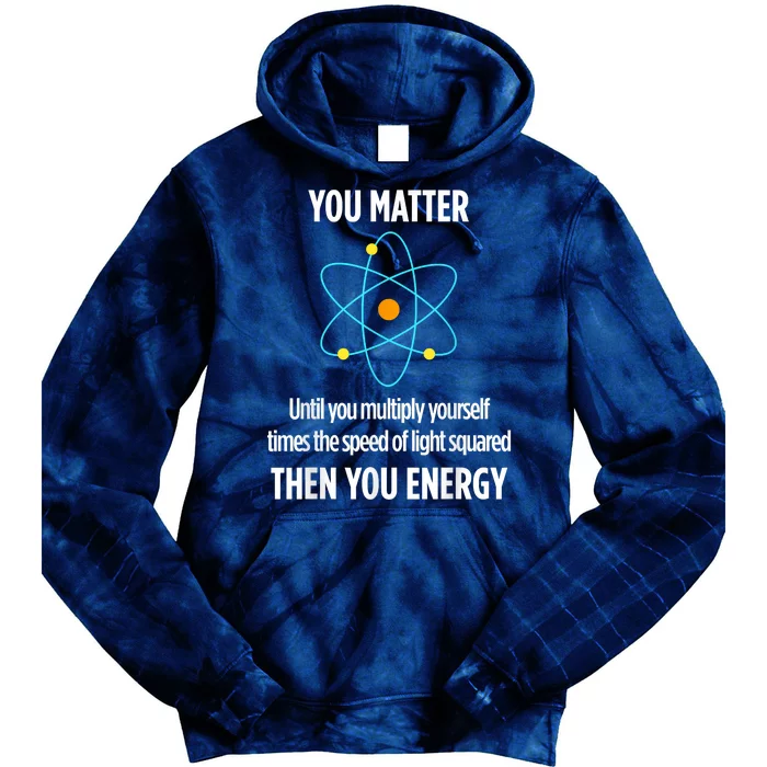 You Matter You Energy Funny Physicist Physics Lover Tie Dye Hoodie