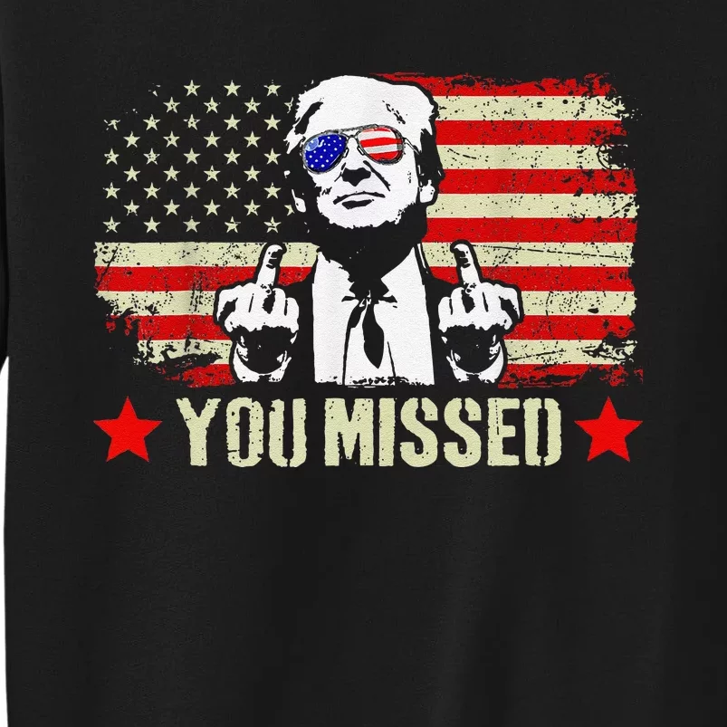 You Missed  You Missed Trump 2024 T You Missed Sweatshirt