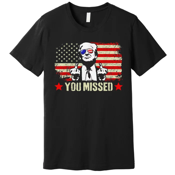 You Missed  You Missed Trump 2024 T You Missed Premium T-Shirt