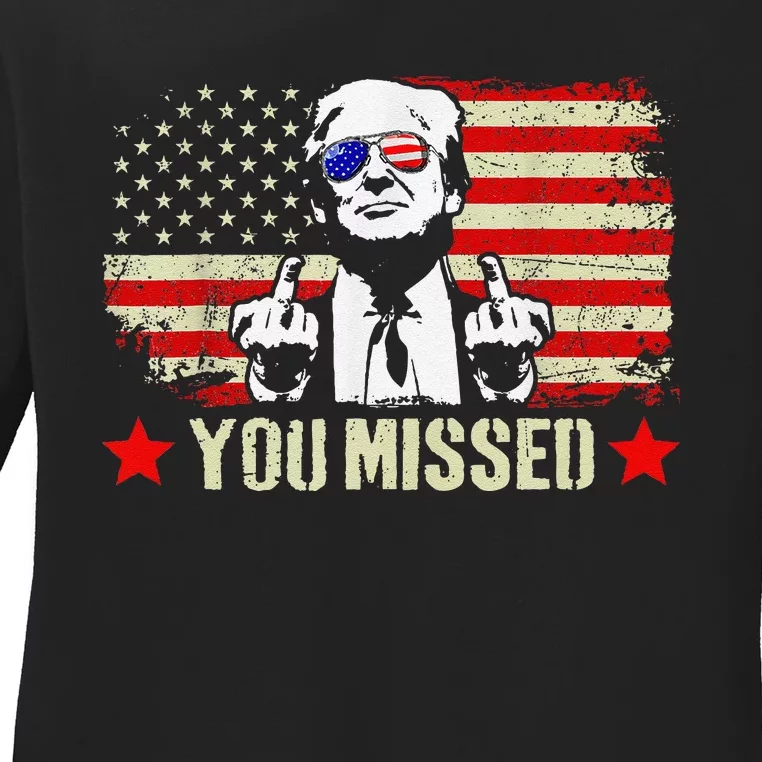 You Missed  You Missed Trump 2024 T You Missed Ladies Long Sleeve Shirt