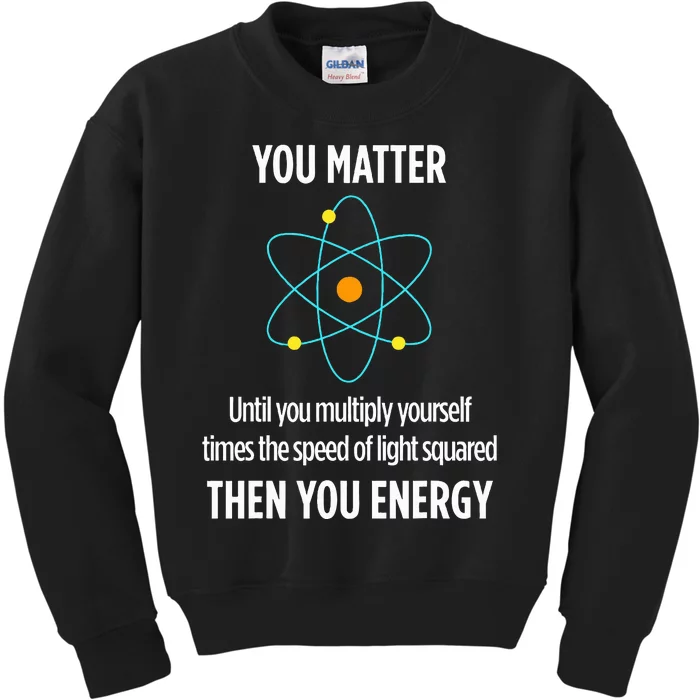 You Matter You Energy Funny Physicist Physics Lover Kids Sweatshirt