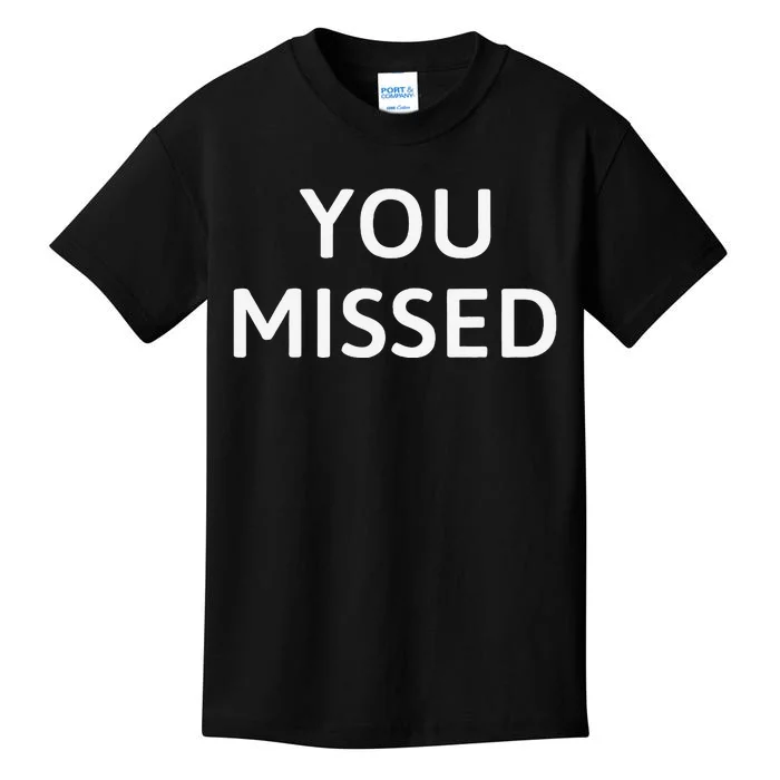 You Missed Kids T-Shirt