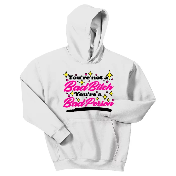 You’Re Not A Bad Bitch You’Re A Bad Person Kids Hoodie