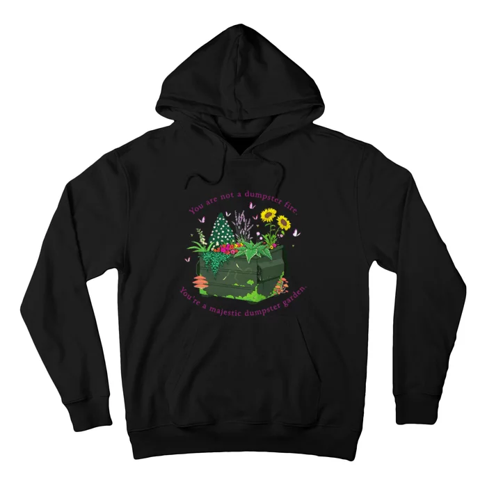 YouRe Not A Dumpster Fire YouRe A Majestic Dumpster Garden Hoodie