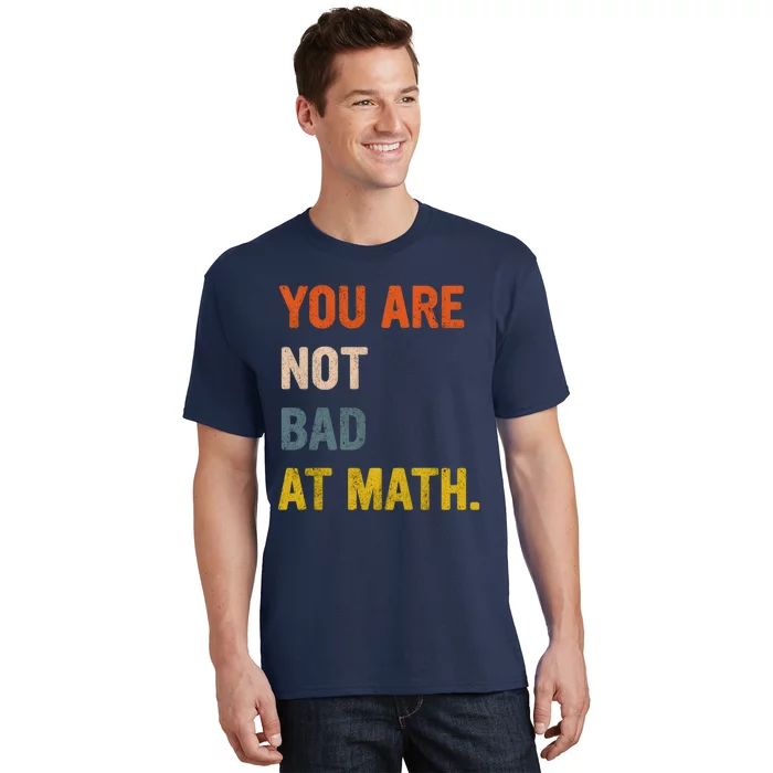 You&X27;Re Not Bad At Math Vintage Quote Design Gift Idea T-Shirt