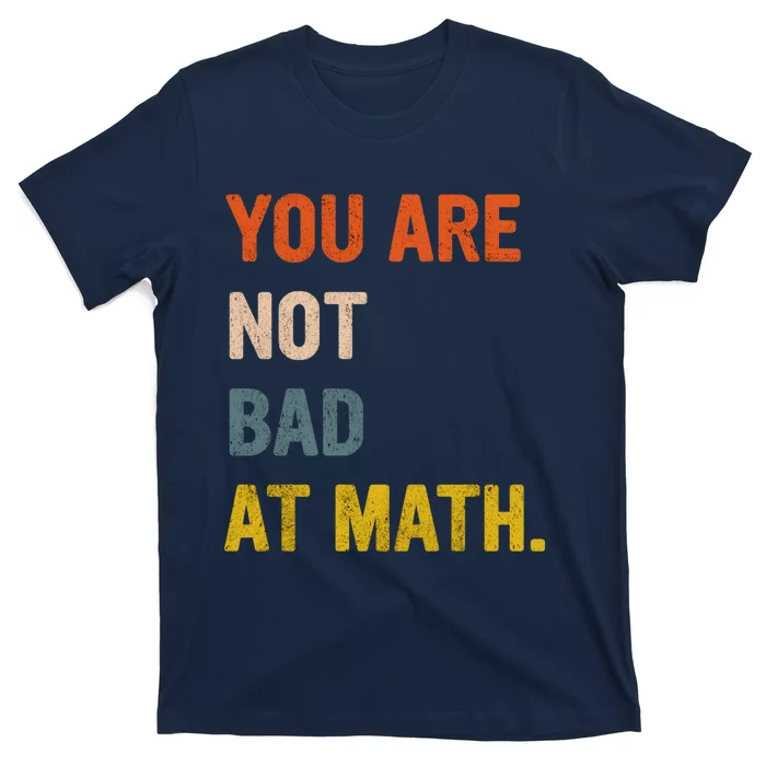 You&X27;Re Not Bad At Math Vintage Quote Design Gift Idea T-Shirt