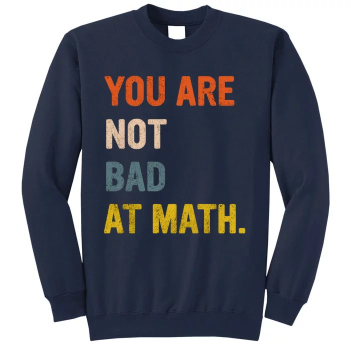 You&X27;Re Not Bad At Math Vintage Quote Design Gift Idea Tall Sweatshirt