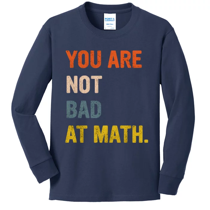 You&X27;Re Not Bad At Math Vintage Quote Design Gift Idea Kids Long Sleeve Shirt